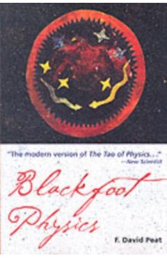Blackfoot Physics: A Journey Into the Native American Worldview - F. David Peat