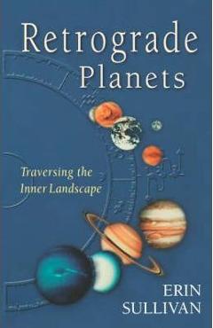 Retrograde Planets: Traversing the Inner Landscape - Erin Sullivan