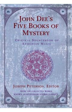 John Dee's Five Books of Mystery: Original Sourcebook of Enochian Magic - Joseph Peterson
