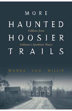 More Haunted Hoosier Trails - Wanda Lou Willis