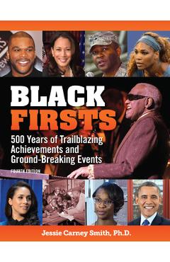 Black Firsts: 500 Years of Trailblazing Achievements and Ground-Breaking Events - Jessie Carney Smith