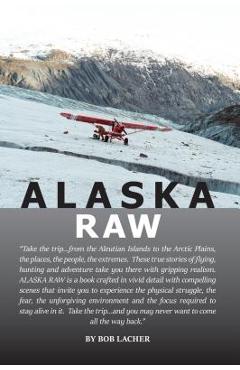 Alaska Raw - Bob Lacher