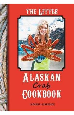 The Little Alaskan Crab Cookbook - Ladonna Gundersen
