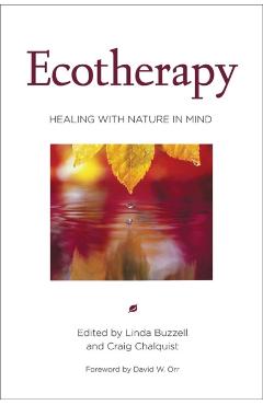 Ecotherapy: Healing with Nature in Mind - Linda Buzzell