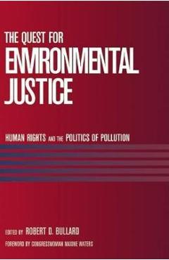 The Quest for Environmental Justice: Human Rights and the Politics of Pollution - Robert D. Bullard