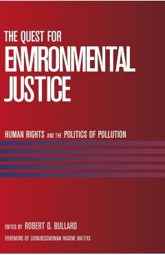 The Quest for Environmental Justice: Human Rights and the Politics of Pollution - Robert D. Bullard
