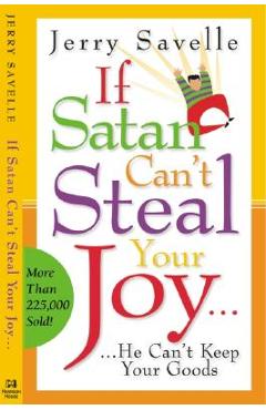 If Satan Can\'t Steal Your Joy...: He Can\'t Keep Your Goods! - Jerry Savelle