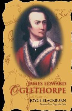 James edward oglethorpe: foreword by eugenia price - joyce blackburn