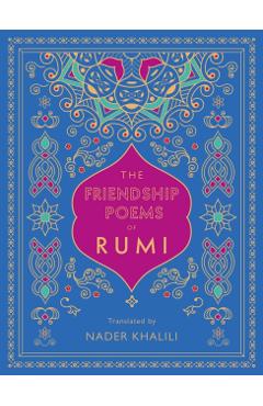 The Friendship Poems of Rumi: Translated by Nader Khalili - Rumi
