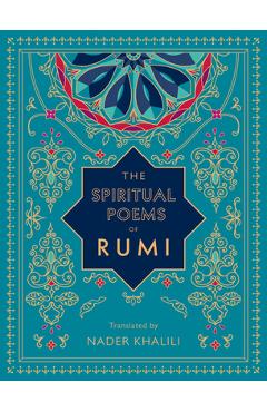 The Spiritual Poems of Rumi: Translated by Nader Khalili - Rumi