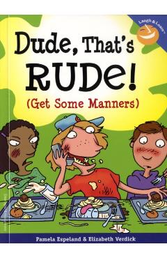 Dude, That's Rude!: (Get Some Manners) - Pamela Espeland