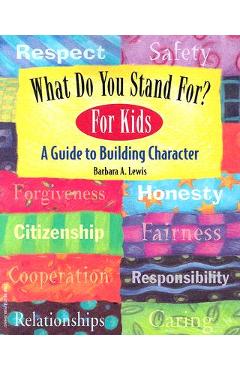 What Do You Stand For? for Kids: A Guide to Building Character - Barbara A. Lewis