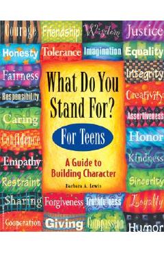 What Do You Stand For? for Teens: A Guide to Building Character - Barbara A. Lewis