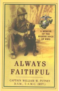 Always Faithful: A Memoir of the Marine Dogs of WWII - William W. Putney