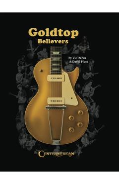 Goldtop Believers: The Les Paul Golden Years - Vic Dapra
