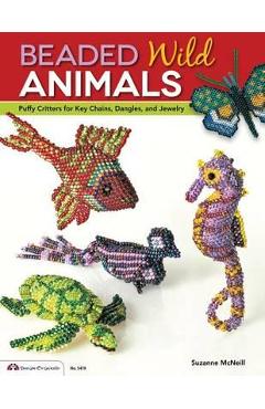 Beaded Wild Animals: Puffy Critters for Key Chains, Dangles, and Jewelry - Suzanne Mcneill