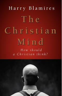 The Christian Mind: How Should a Christian Think? - Harry Blamires