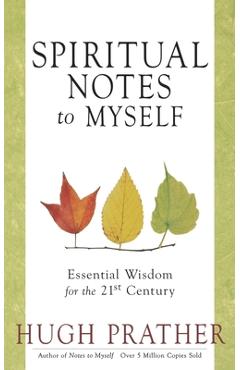 Spiritual Notes to Myself: Essential Wisdom for the 21st Century (Short Spiritual Meditations and Prayers) - Hugh Prather