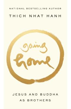 Going Home: Jesus and Buddha as Brothers - Thich Nhat Hanh