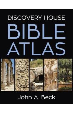 Discovery House Bible Atlas - John A. Beck