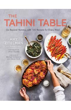 The Tahini Table: Go Beyond Hummus with 100 Recipes for Every Meal - Zitelman