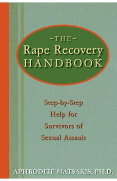The Rape Recovery Handbook: Step-By-Step Help for Survivors of Sexual Assault - Aphrodite T. Matsakis