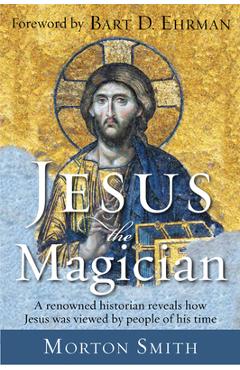 Jesus the Magician - Morton Smith