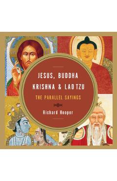Jesus, Buddha, Krishna, & Lao Tzu: The Parallel Sayings - Richard Hooper