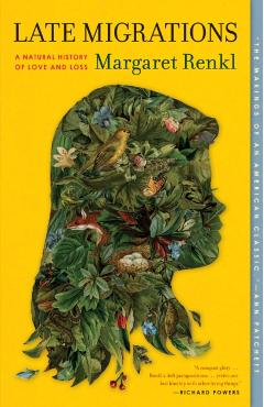 Late Migrations: A Natural History of Love and Loss - Margaret Renkl