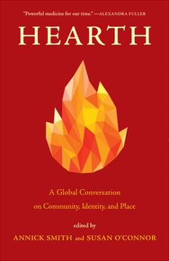 Hearth: a global conversation on identity, community, and place - annick smith