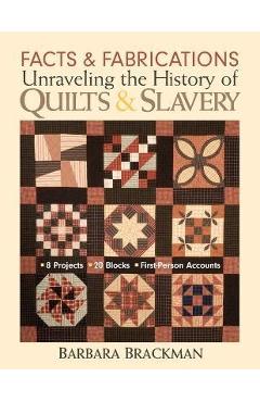 Facts & Fabrications: Unraveling the History of Quilts & Slavery - Print-On-Demand Edition - Barbara Brackman
