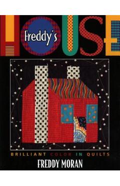 Freddy\'s House: Brilliant Color in Quilts - Freddy Moran