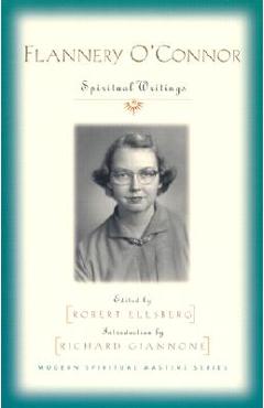 Flannery O\'Connor: Spiritual Writings - Robert Ellsberg