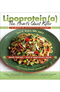 Lipoprotein, the Heart\'s Quiet Killer: A Diet and Lifestyle Guide - Joel K. Kahn