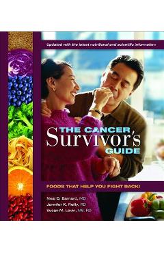 The Cancer Survivor\'s Guide: Foods That Help You Fight Back - Neal D. Barnard