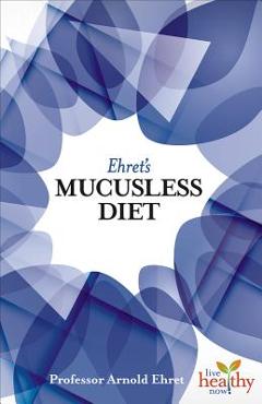 Ehret\'s Mucusless Diet - Arnold Ehret