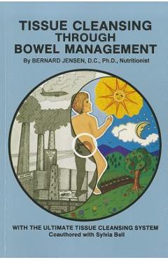 Tissue Cleansing Through Bowel Management - Bernard Jensen