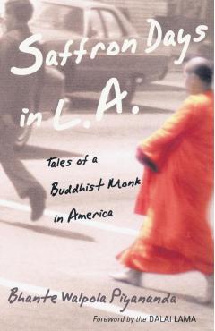 Saffron Days in L.A.: Tales of a Buddhist Monk in America - Bhante Walpola Piyananda