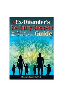 The Ex-Offender\'s Re-Entry Success Guide: Smart Choices for Making It on the Outside - Ronald Louis Krannich