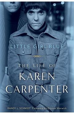 Little Girl Blue: The Life of Karen Carpenter - Randy L. Schmidt