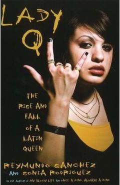 Lady Q: The Rise and Fall of a Latin Queen - Reymundo Sanchez