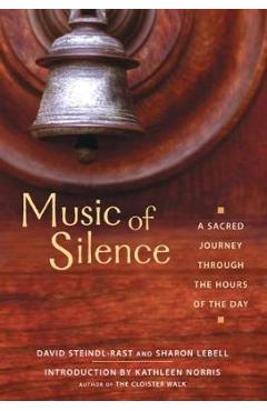 Music of Silence: A Sacred Journey Through the Hours of the Day - Brother David Steindl-rast