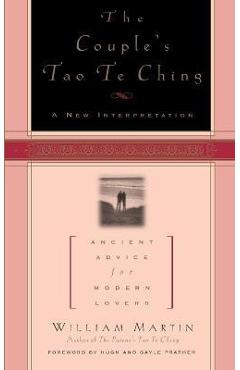 The Couple\'s Tao Te Ching: Ancient Advice for Modern Lovers - William Martin