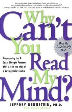 Why Can\'t You Read My Mind?: Overcoming the 9 Toxic Thought Patterns That Get in the Way of a Loving Relationship - Jeffrey Bernstein