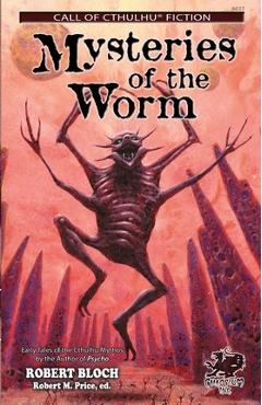 Mysteries of the Worm: Earle Tales of the Cthulhu Mythos - Robert Bloch