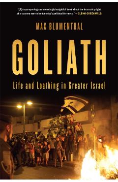 Goliath: Life and Loathing in Greater Israel - Max Blumenthal