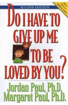 Do I Have to Give Up Me to Be Loved by You: Second Edition - Jordan Paul