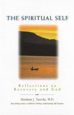 The Spiritual Self: Reflections on Recovery and God - Abraham J. Twerski