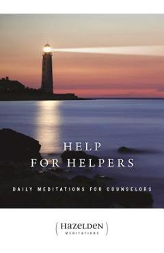 Help for Helpers, 1: Daily Meditations for Counselors - Anonymous