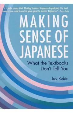 Making Sense of Japanese: What the Textbooks Don\'t Tell You - Jay Rubin
